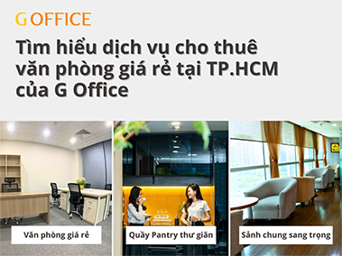 Tìm hiểu dịch vụ cho thuê văn phòng giá rẻ tại TP.HCM của G Office