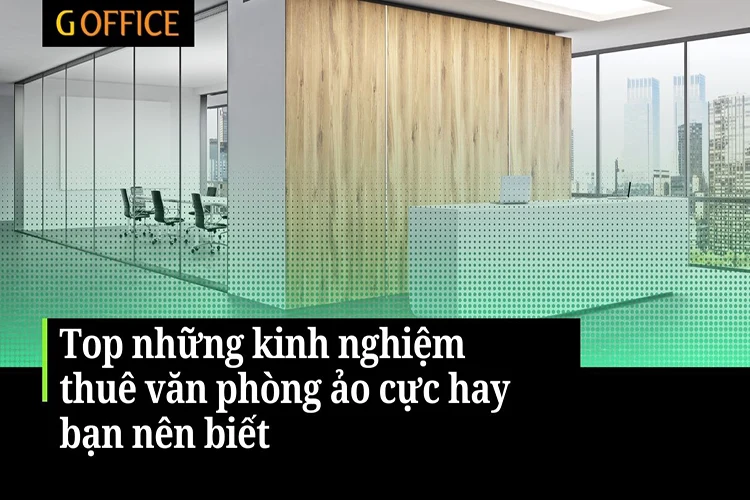 Top những kinh nghiệm thuê văn phòng ảo cực hay bạn nên biết