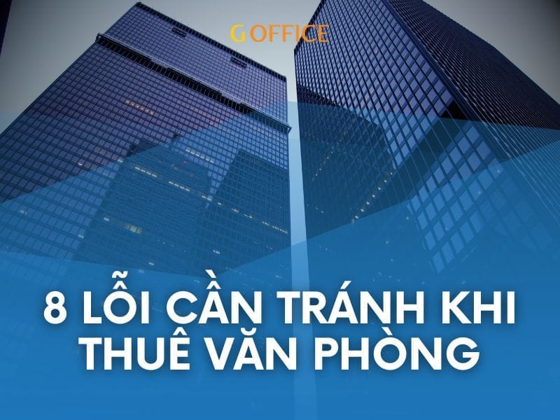 8 lỗi cần tránh khi thuê văn phòng doanh nghiệp cần cẩn trọng