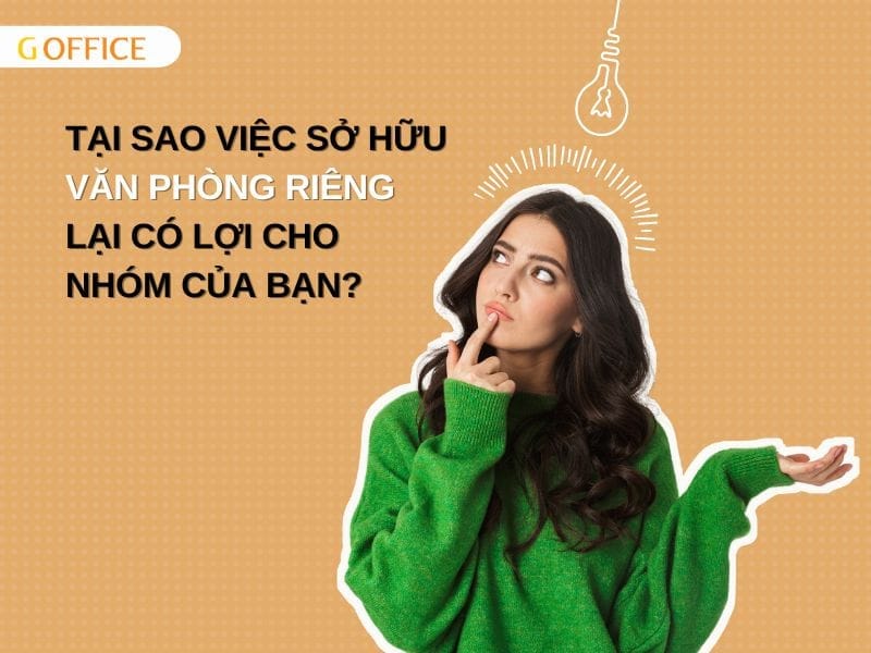 Tại sao việc sở hữu văn phòng riêng lại có lợi cho nhóm của bạn